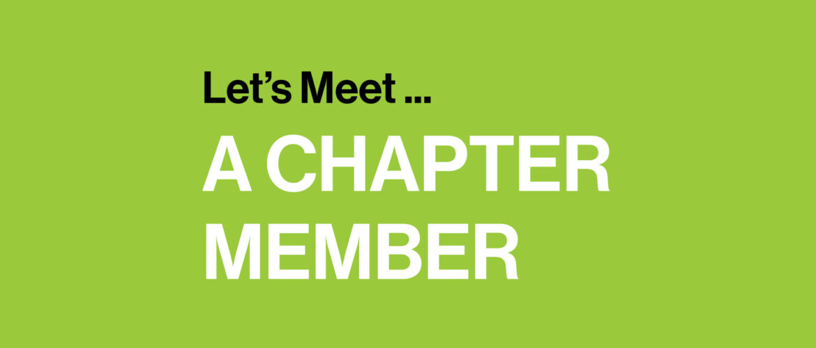 Let’s Meet a Chapter Member …