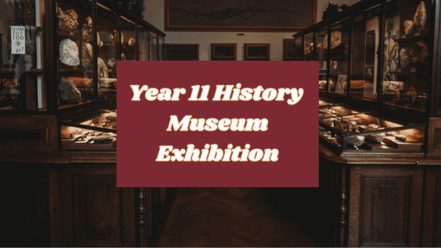 Year 11 History Museum Exhibition