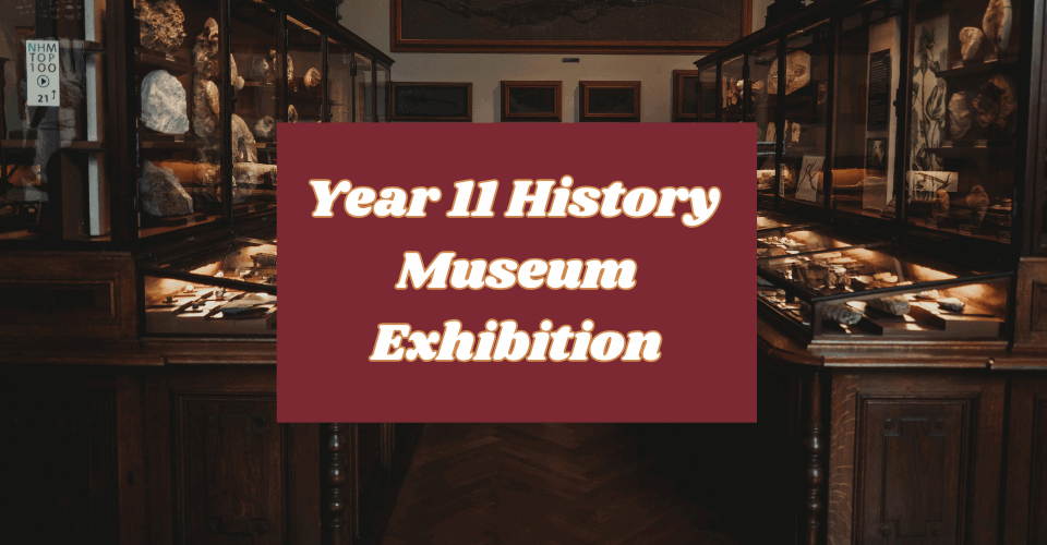 Year 11 History Museum Exhibition