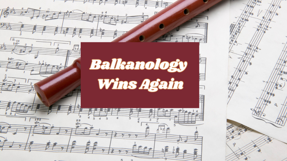 Balkanology Wins Again