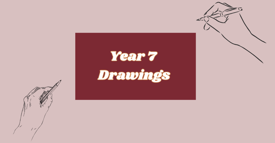 Year 7 Drawings