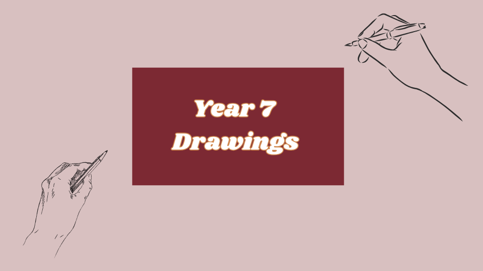 Year 7 Drawings