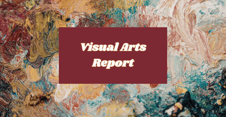 Visual Arts Report