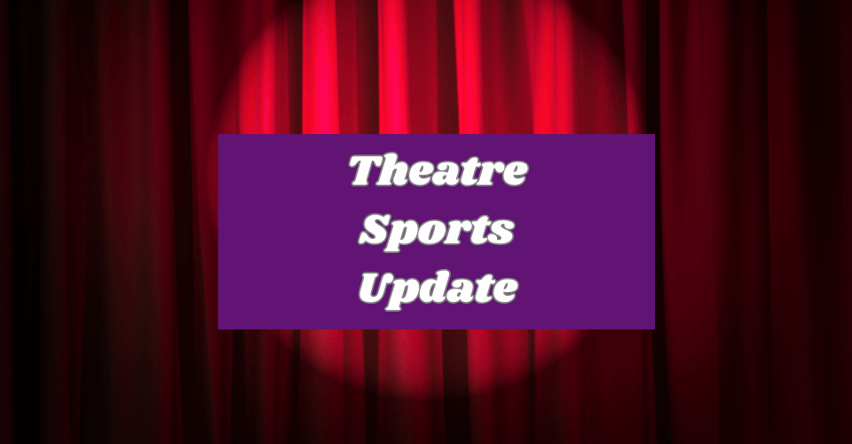 Theatre Sports Update