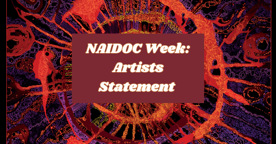 NAIDOC WEEK: Artists Statement