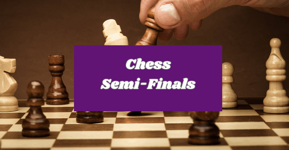 Chess Semi-Finals