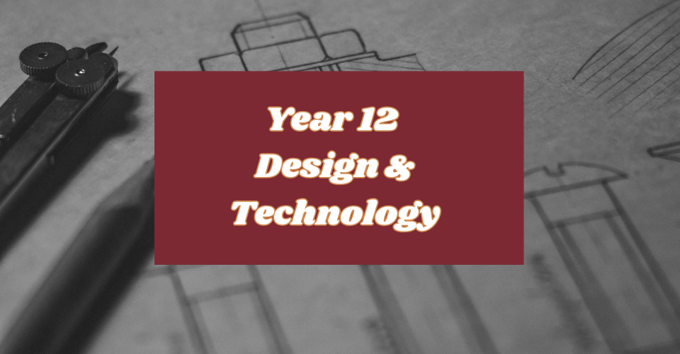Year 12 Design &amp; Tech