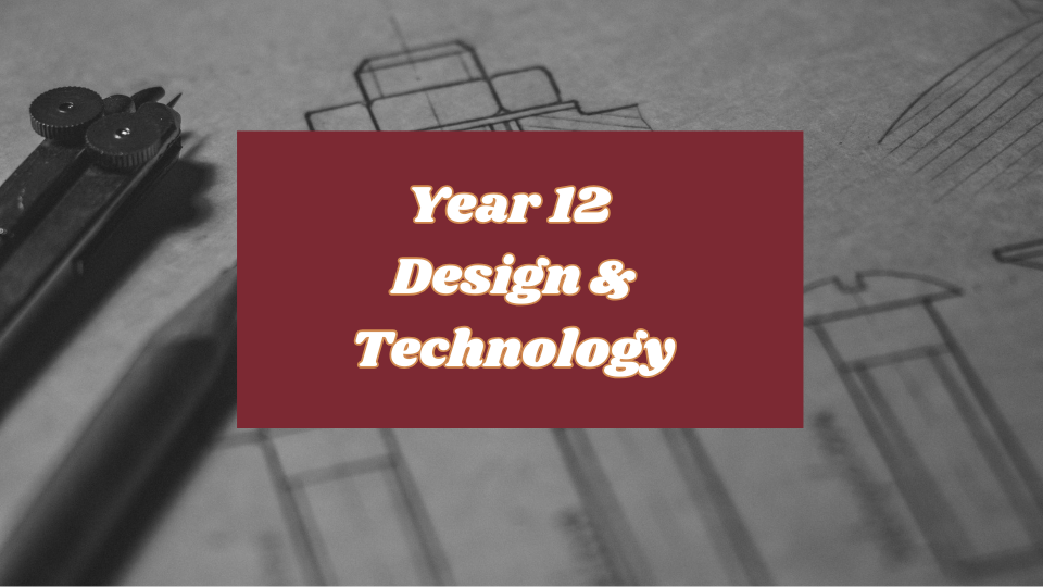 Year 12 Design &amp; Tech