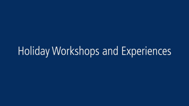 Holiday Workshops and Experiences