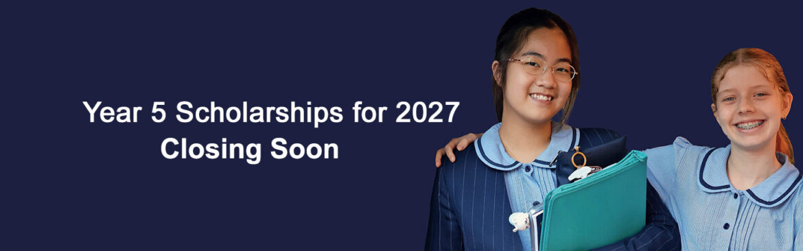 Year 5 2027 Scholarships – Registrations Closing soon