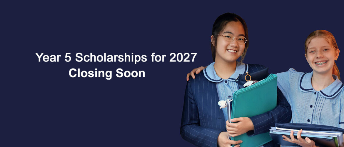 Year 5 2027 Scholarships – Registrations Closing soon