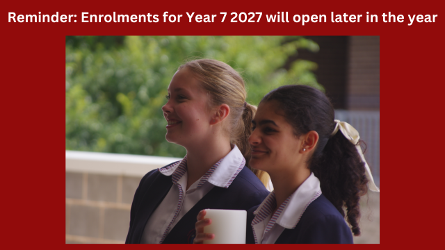 Enrolments for Year 7 2027 will open later in the year