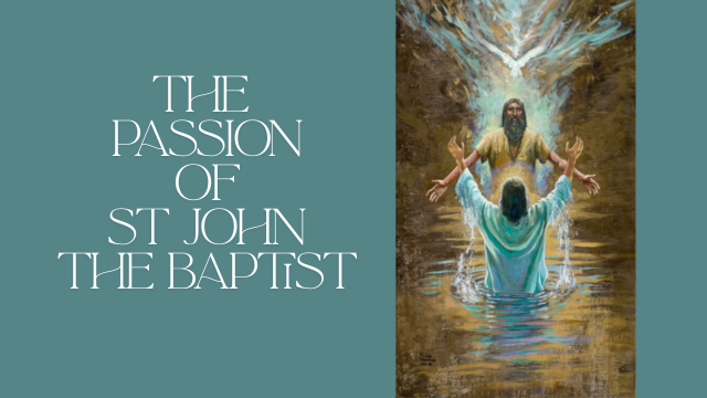 From the Religious Education Coordinator &#8211; The Passion of St John the Baptist