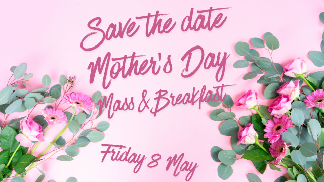 Save the date – Mother’s Day Mass and Breakfast – Friday 8 May