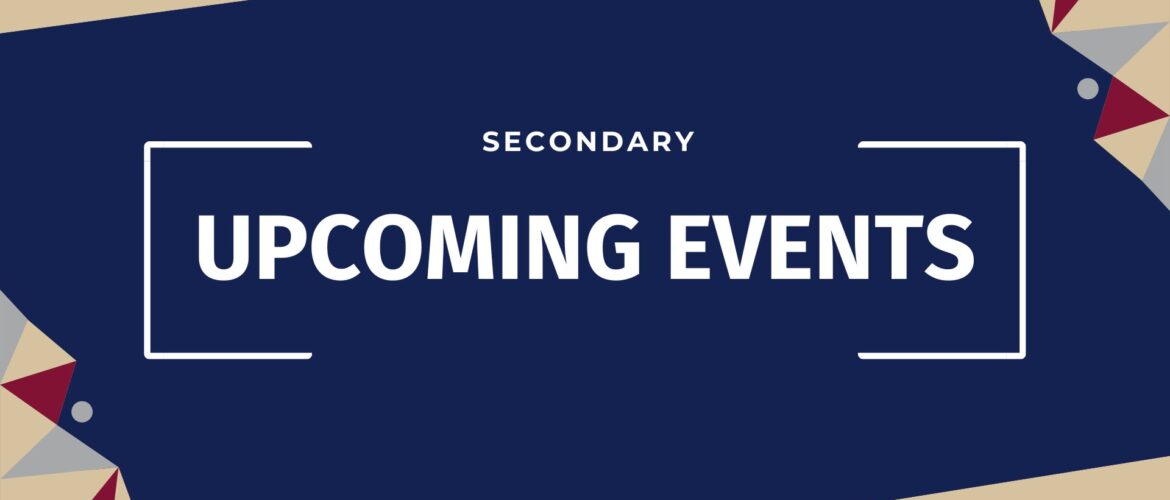 Upcoming Events in Secondary