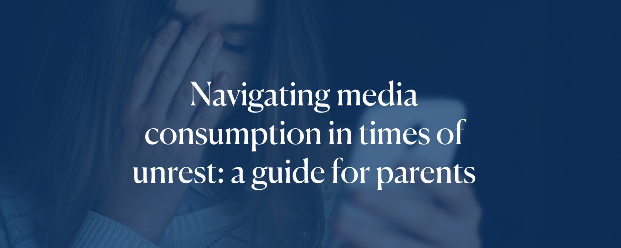 Navigating media consumption in times of unrest: a guide for parents