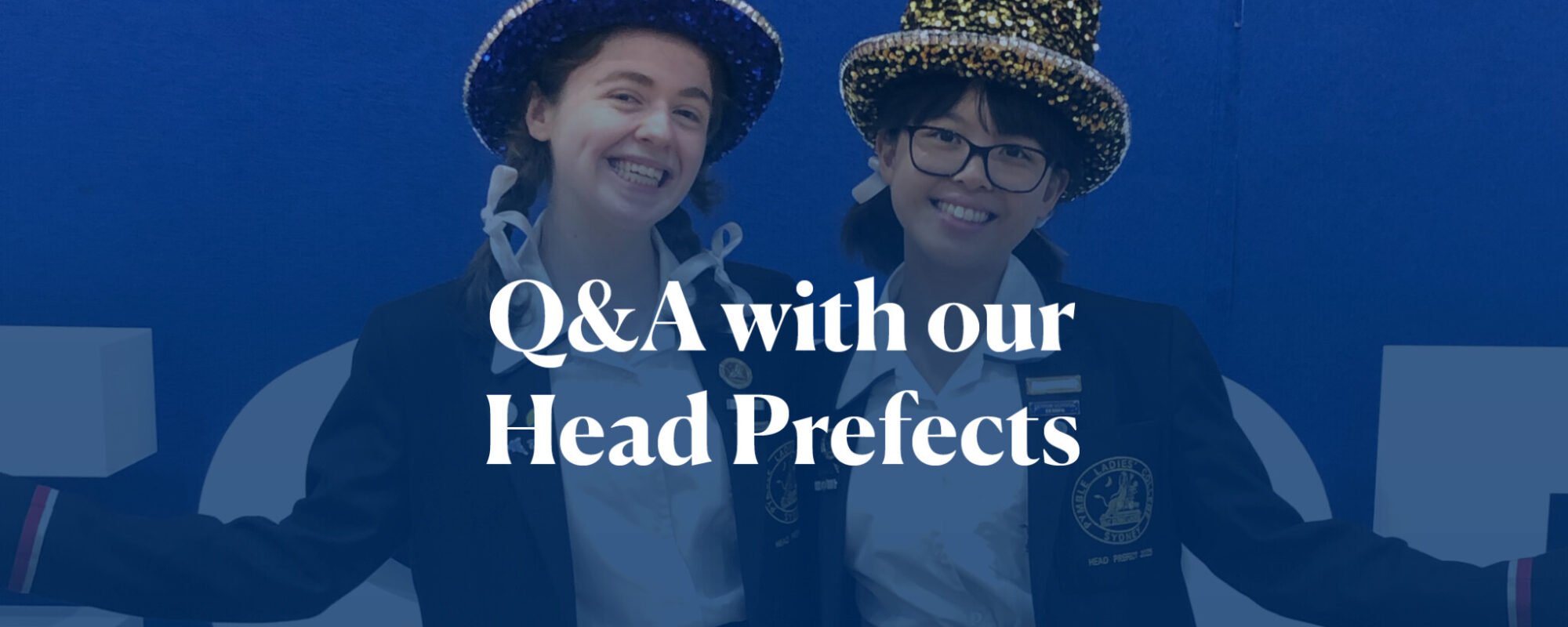 Get to know our Head Prefects, Ang-Ya and Emily