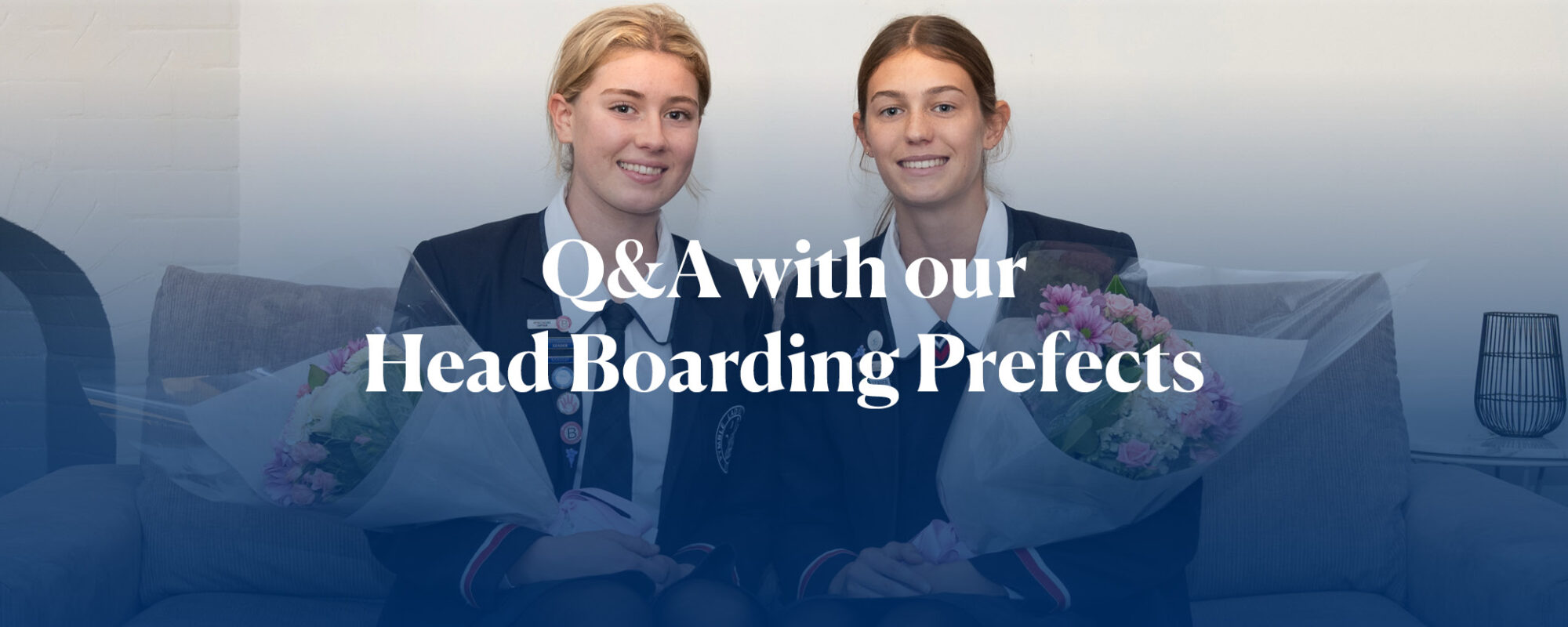 Get to know our Head Boarding Prefects, Celeste and Sophie