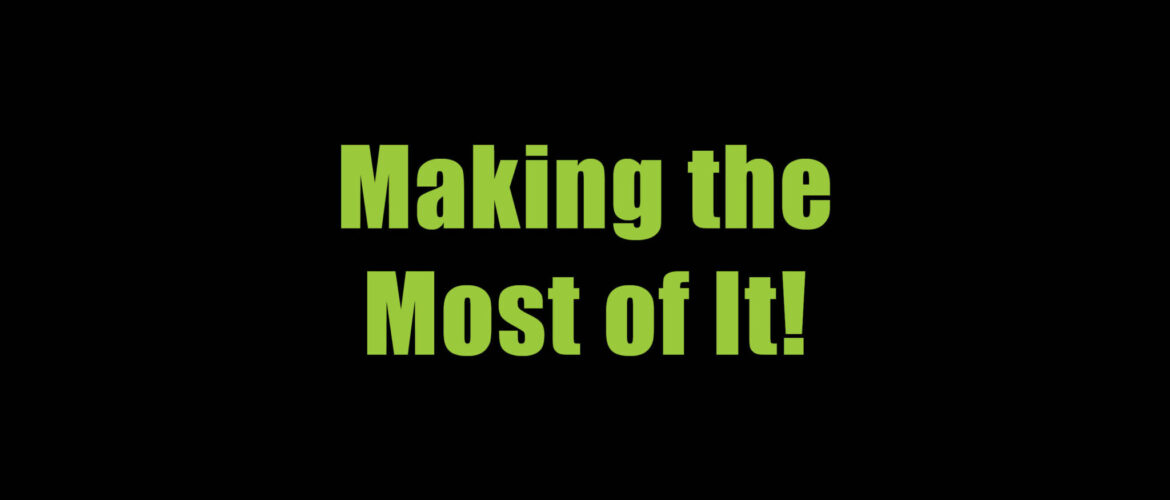 Making the Most of It