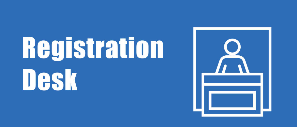 Registration Desk, Checking In and Key Times
