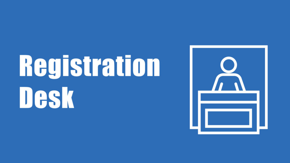 Registration Desk, Checking In and Key Times